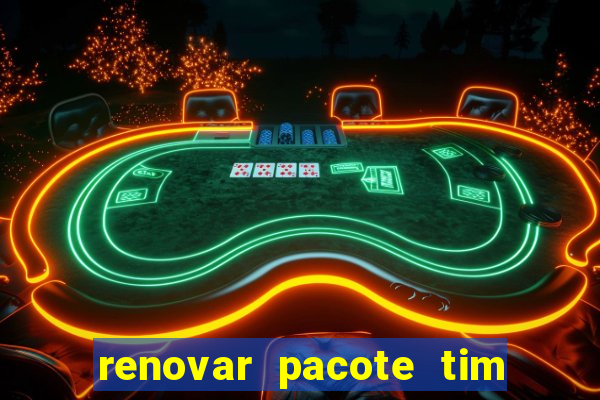 renovar pacote tim beta antes do prazo